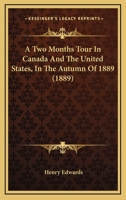 A Two Months Tour In Canada And The United States, In The Autumn Of 1889 (1889) 3337194524 Book Cover