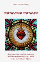 Heart of Christ, Heart of God: Holy Rosary with meditations taken from the Magisterium of the Church on the Sacred Heart of Jesus 1721060723 Book Cover