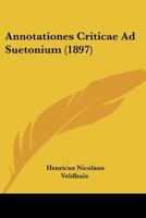 Annotationes Criticae Ad Suetonium (1897) (Latin Edition) 1104014114 Book Cover