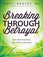 Breaking Through Betrayal: And Recovering the Peace Within, 2nd Edition 1615994289 Book Cover