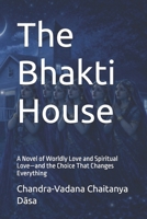 The Bhakti House: A Novel of Worldly Love and Spiritual Love—and the Choice That Changes Everything B0GX6TNGCT Book Cover