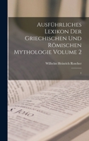Ausfhrliches Lexikon Der Griechischen Und Rmischen Mythologie Volume 3: 1 1016838026 Book Cover