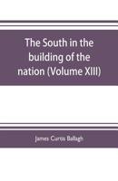 The South in the building of the nation: a history of the southern states designed to record the South's part in the making of the American nation; to 9353704510 Book Cover