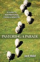 A Guide to International Church Ministry: Pastoring a Parade 0972461671 Book Cover