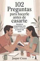 102 preguntas para hacerle antes de casarte: Descubra la compatibilidad, evite el dolor y construya un vínculo más fuerte (Spanish Edition) B0FLVZV1TV Book Cover
