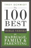 The 100 Best Bible Verses on Marriage, Parenting & Family (100 Best Bible Verses Series) 171124144X Book Cover