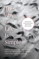 The Abyss or Life Is Simple: Reading Knausgaard Writing Religion 022682134X Book Cover