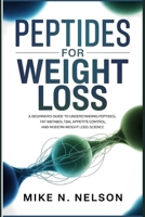 Peptides for Weight Loss: A Beginner’s Guide to Understanding Peptides, Fat Metabolism, Appetite Control, and Modern Weight Loss Science B0GJ4BHJDZ Book Cover