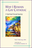 Why I Remain a Gay Catholic: A Spiritual-Sexual Journey 080915725X Book Cover