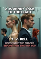 A JOURNEY BACK TO THE LIGHT: Recognize the Cracks Before They Shatter You – There’s Always a Way Out B0DVPXPFJJ Book Cover