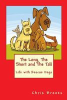 The Long, The Short and The Tall: Life with Rescue Dogs 1530728797 Book Cover