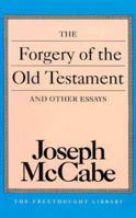 The Forgery of the Old Testament and Other Essays (Freethought Library) 0879758503 Book Cover