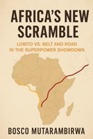 Africa’s New Scramble: Lobito vs. Belt and Road in the Superpower Showdown B0FYX7V1CH Book Cover