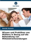 Wissen und Praktiken von Müttern in Bezug auf die Behandlung von Mittelohrentzündungen 6208703557 Book Cover