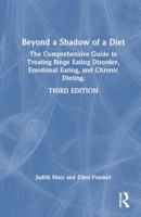 Beyond a Shadow of a Diet: The Comprehensive Guide to Treating Binge Eating Disorder, Emotional Eating, and Chronic Dieting. 1032248874 Book Cover