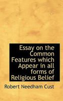 Essay on the Common Features Which Appear in All Forms of Religious Belief (Classic Reprint) 3337262368 Book Cover