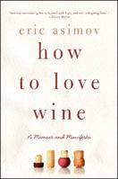How to Love Wine: A Memoir and Manifesto 0061802530 Book Cover