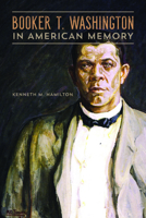 Booker T. Washington in American Memory (New Black Studies Series) 0252082281 Book Cover