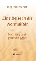 Eine Reise in die Normalit�t: Mein Weg in ein gesundes Leben 3749785414 Book Cover