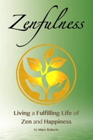 Zenfulness: Living a Fulfilling Life of Zen and Happiness B0C12HD8C4 Book Cover