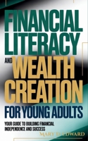 Financial Literacy and Wealth Creation For Young Adults: Your Guide to Building Financial Independence and Success B0G6X31DJ1 Book Cover