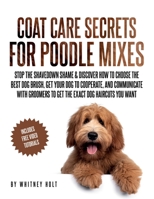 Coat Care Secrets For Poodle Mixes: Stop the Shavedown Shame & Discover How to Choose the Best Dog Brush, Get Your Dog to Cooperate, and Communicate ... to Get the Exact Dog Haircuts You Want B0C5GNTKQ5 Book Cover