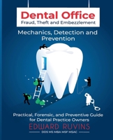 Dental Office Fraud, Theft, and Embezzlement (Dental Enterprise Economics) B0GZJ1T4MB Book Cover