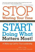 Stop Wasting Your Time and Start Doing What Matters Most: A Wake-Up Call for True Leadership 1475938500 Book Cover