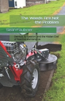 The Weeds Are Not the Problem: Detritus, Succession, and the Hidden Cost of Reactive Maintenance B0H3FNCJWQ Book Cover