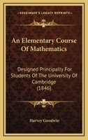 An Elementary Course of Mathematics: Designed Principally for Students of the University of Cambridge 1436769507 Book Cover