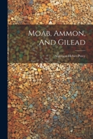 Moab, Ammon, And Gilead 1021265837 Book Cover