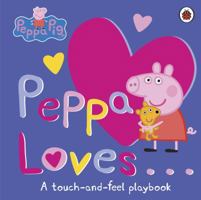 Peppa Pig: Peppa Loves: A Touch-and-Feel Playbook 0241294029 Book Cover
