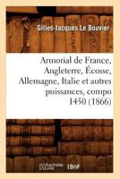 Armorial de France, Angleterre, A0/00cosse, Allemagne, Italie Et Autres Puissances, Compo 1450 (1866) 2012524362 Book Cover