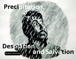 Precipitation, Desolation and Salvation B0BM6RZ2CW Book Cover
