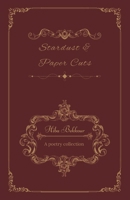 Stardust & Paper Cuts: A poetry collection 9920857106 Book Cover