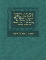 Historia De La Muy Noble, Muy Leal Y Muy Ilustre Ciudad De Xerez De La Frontera (1845) 1241356068 Book Cover