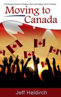 Moving To Canada: The Expats Guide to Finding a New and Happy Life in Canada 1545369097 Book Cover