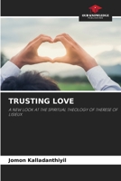 TRUSTING LOVE: A NEW LOOK AT THE SPIRITUAL THEOLOGY OF THERESE OF LISIEUX 6205811367 Book Cover