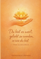 Du bist es wert, geliebt zu werden, so wie du bist: Finde zu dir zurück (German Edition) 3695748087 Book Cover