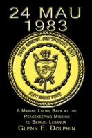24 MAU 1983:  A Marine Looks Back at the Peacekeeping Mission to Beirut, Lebanon 1413785018 Book Cover