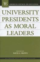 University Presidents as Moral Leaders (ACE/Praeger Series on Higher Education) 0275988147 Book Cover