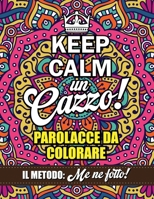 PAROLACCE DA COLORARE: KEEP CALM UN CAZZO! 50 PAROLACCE E INSULTI DA COLORARE CON MANDALA ANTISTRESS| LIBRO PER ADULTI PER RILASSARSI E SFOGARE LA RABBIA (Italian Edition) B0CTGGH8PP Book Cover