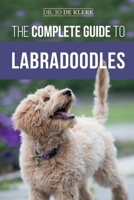 The Complete Guide to Labradoodles: Selecting, Training, Feeding, Raising, and Loving your new Labradoodle Puppy 1693847736 Book Cover