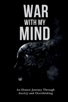 War With My Mind: An Honest Journey Through Anxiety and Overthinking 1807009297 Book Cover