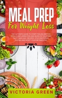 Meal Prep for Weight Loss: The Ultimate Guide to Start Feeling Better. Reduce Inflammation and Burn Fat Enjoying Tasty and Easy Recipes. Stop Emotional Eating and Reset Your Metabolism. 1914358511 Book Cover