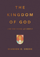 The Kingdom of God and the Work of Christ 1642897434 Book Cover