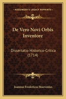 De Vero Novi Orbis Inventore: Dissertatio Historico-Critica (1714) 1166015718 Book Cover