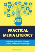 Practical Media Literacy: An everyday guide for teachers, parents, and students 1493657828 Book Cover
