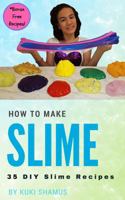 How to Make Slime: 35 DIY Slime Recipes 1945719052 Book Cover