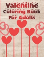 Valentine Coloring Book for Adults: A Very Fun and cute Collection is Happy Valentine's Day coloring book for children, adults, girls, boys, toddlers and preschool. Love valentine coloring book for yo B083XWM2B6 Book Cover